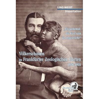 Völkerschauen Frankfurter Zoologischen Garten 1878-1931, Taschenbuch von Lino Weist, Dielmann, Axel, 978-3-86638-393-7