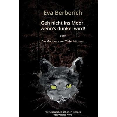 Geh nicht ins Moor, wenn’s dunkel wird!, Gebundene Ausgabe von Eva Berberich, Tredition, 978-3-7345-6808-4