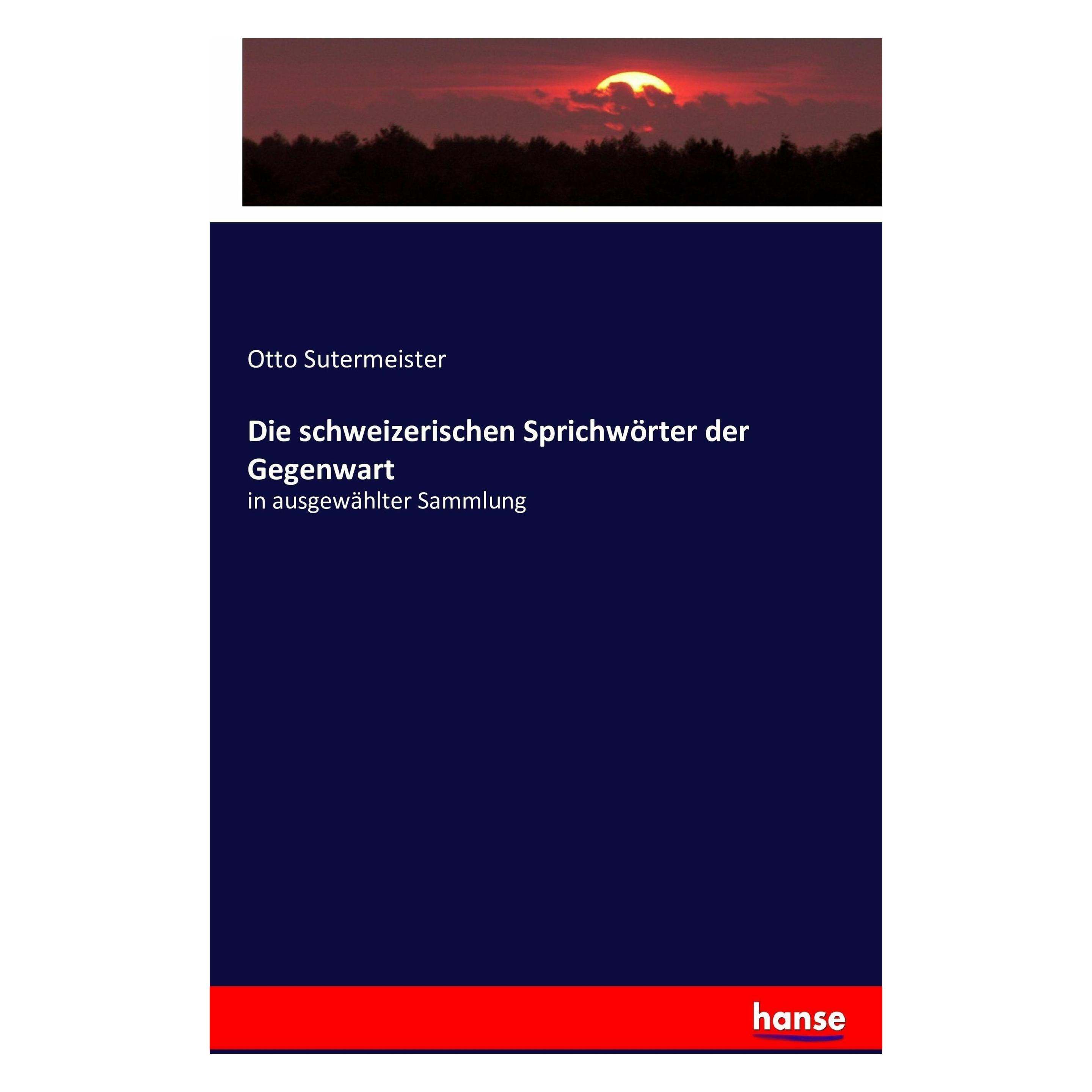 Hansebooks Swiss proverbs of the present day (Englisch, Softcover, Otto Sutermeister) (7715316)