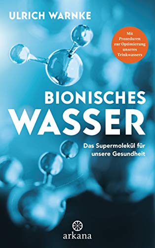 Ulrich Warnke - Bionisches Wasser: Das Supermolekül für unsere Gesundheit - Mit Prozeduren zur Optimierung unseres Trinkwassers - Preis vom 13.10.2026 11:25:28 h