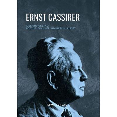 Idee und Gestalt, Gebundene Ausgabe von Ernst Cassirer, Liwi Literatur- Und Wissenschaftsverlag, 978-3-96542-533-0