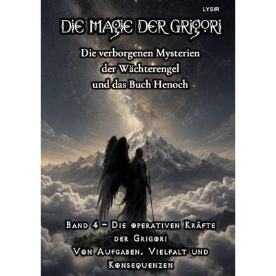 Die Magie der Grigori / Die Magie der Grigori - Band 4 – Die operativen Kräfte der Grigori, Taschenbuch von Frater Lysir, Epubli, 978-3-565-56430-9