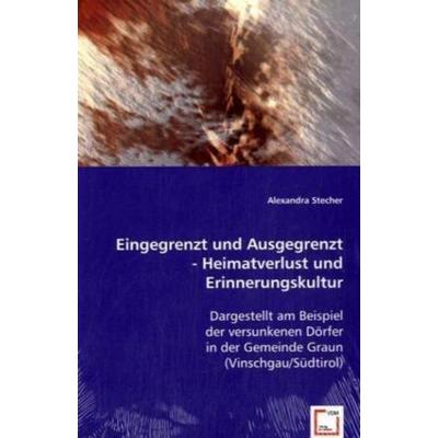 Stecher, A: Eingegrenzt und Ausgegrenzt - Heimatverlust und, Taschenbuch von Alexandra Stecher, VDM, 978-3-639-01257-6