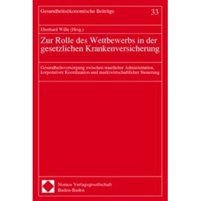 Zur Rolle des Wettbewerbs in der gesetzlichen Krankenversicherung, Taschenbuch von , Nomos, 978-3-7890-6245-2