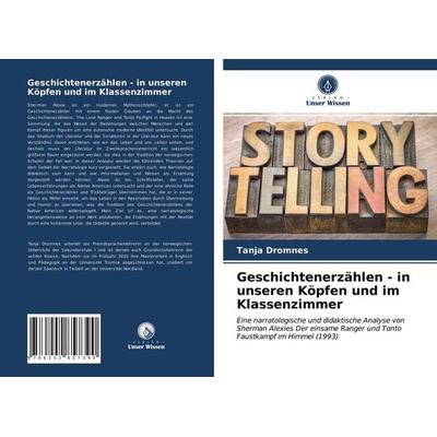 Geschichtenerzählen - in unseren Köpfen und im Klassenzimmer, Taschenbuch von Tanja Dromnes, Verlag Unser Wissen, 978-620-2-85739-0