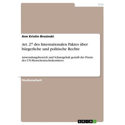 Art. 27 des Internationalen Paktes über bürgerliche und politische Rechte, Taschenbuch von Ann Kristin Brezinski, GRIN, 978-3-656-19938-0