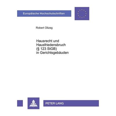 Hausrecht und Hausfriedensbruch- (§ 123 StGB) in Gerichtsgebäuden, Taschenbuch von Robert Olizeg, Peter Lang GmbH, Internationaler Verlag der
