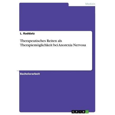 Therapeutisches Reiten als Therapiemöglichkeit bei Anorexia Nervosa, Taschenbuch von L. Raddatz, GRIN, 978-3-346-97074-9