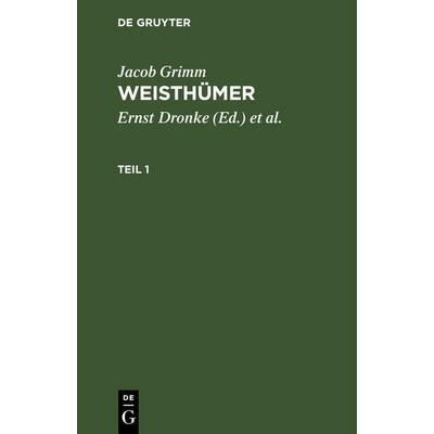 Weisthümer. Teil 1, Gebundene Ausgabe von Jacob Grimm, De Gruyter, 978-3-11-259367-7