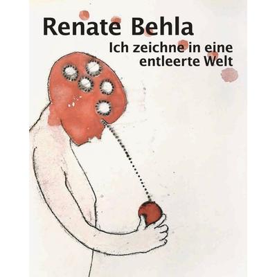Renate Behla: Ich zeichne in eine entleerte Welt, Gebundene Ausgabe von , Verlag Kettler, 978-3-9874126-1-5