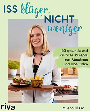 Milena Wiese - Iss klüger, nicht weniger: 60 gesunde und einfache Rezepte zum Abnehmen und Wohlfühlen. Schlank ohne Diät oder Kalorienzählen - Preis vom 14.10.2026 23:07:16 h