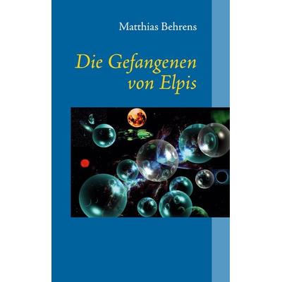 Die Gefangenen von Elpis, Taschenbuch von Matthias Behrens, Twentysix Epic, 978-3-7407-8535-2