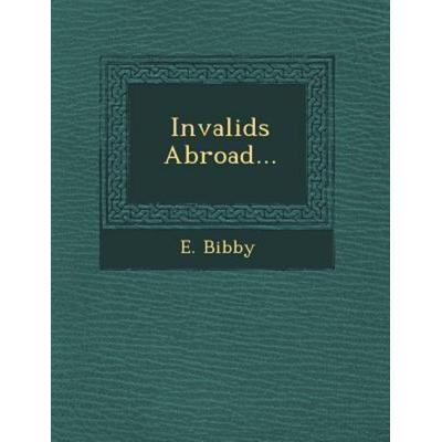 Invalids Abroad..., von E. Bibby, Saraswati Press, 978-1-249-63753-0