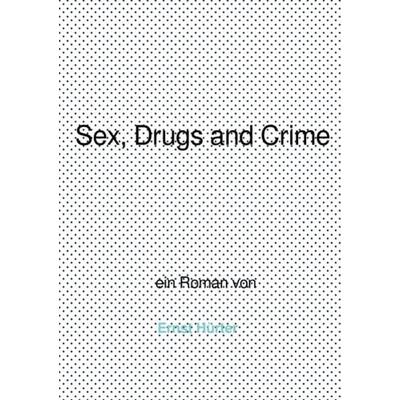 Sex, Drugs and Crime, Taschenbuch von Ernst Hürter, Epubli, 978-3-7375-8954-3