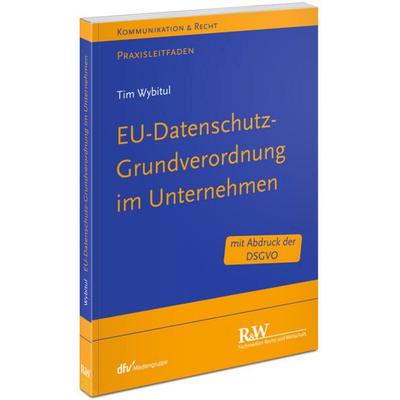 EU-Datenschutz-Grundverordnung im Unternehmen, Taschenbuch von Tim Wybitul, Fachmedien Recht und Wirtschaft in Deutscher Fachverlag GmbH