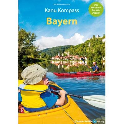 Kanu Kompass Bayern, Taschenbuch von Michael Hennemann, Thomas Kettler Verlag, 978-3-9851310-6-8