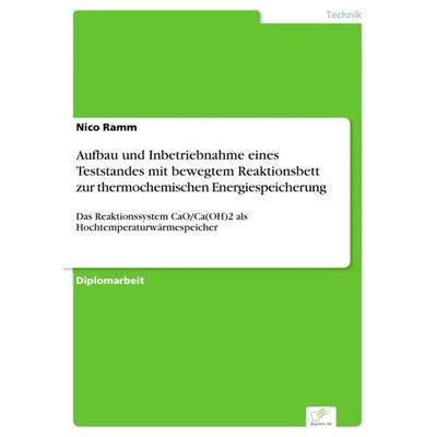 Aufbau und Inbetriebnahme eines Teststandes mit bewegtem Reaktionsbett zur thermochemischen Energiespeicherung, Taschenbuch von Nico Ramm, GRIN,