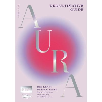 Aura – Die Kraft deiner Seele, Taschenbuch von Eileen Lee, Edition Michael Fischer / EMF Verlag, 978-3-7459-2832-7