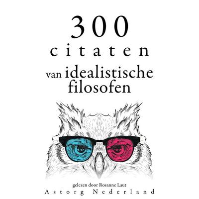 300 citaten van idealistische filosofen - Plato,Immanuel Kant,Arthur Schopenhauer, Audio, 9782821156470