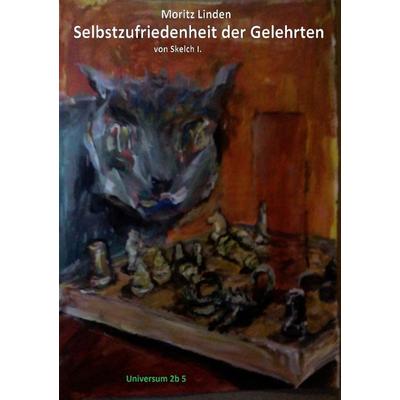 Universum 2b / Selbstzufriedenheit der Gelehrten, Taschenbuch von Moritz Linden, Epubli, 978-3-7598-4722-5