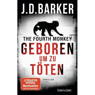 The Fourth Monkey - Geboren, um zu töten, Taschenbuch von J.D. Barker, Blanvalet