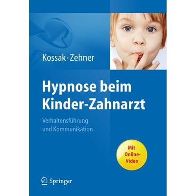 Hypnose beim Kinder-Zahnarzt, Gebundene Ausgabe von Hans-Christian Kossak,Gisela Zehner, Springer Berlin, 978-3-642-17737-8