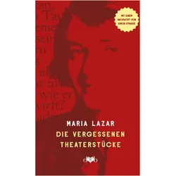 Die vergessenen Theaterstücke, Belletristik von Maria Lazar