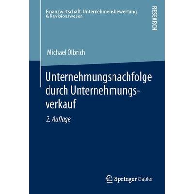 Unternehmungsnachfolge durch Unternehmungsverkauf, Taschenbuch von Michael Olbrich, Springer Fachmedien Wiesbaden GmbH, 978-3-8349-4094-0