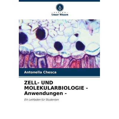 ZELL- UND MOLEKULARBIOLOGIE - Anwendungen -, Taschenbuch von Antonella Chesca, Verlag Unser Wissen, 978-620-4-61101-3