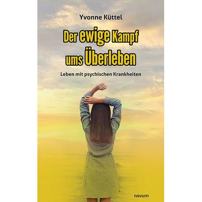 Der ewige Kampf ums Überleben, Gebundene Ausgabe von Yvonne Küttel, Novum Verlag, 978-3-99131-504-9