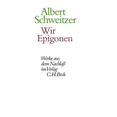 Wir Epigonen, Gebundene Ausgabe von Albert Schweitzer, C.H. Beck, 978-3-406-52765-4