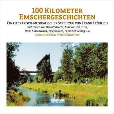 Hundert Kilometer Emschergeschichten - Frank Fröhlich,Bertolt Brecht,Max von der Grün,Hans Marchwitza,Joseph Roth, Audio, 4056198036419