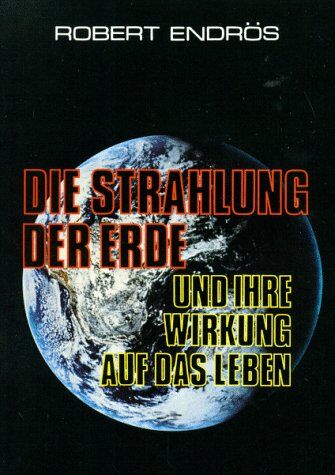 Robert Endrös - Die Strahlung der Erde und ihre Wirkung auf das Leben - Preis vom 09.10.2026 07:28:09 h