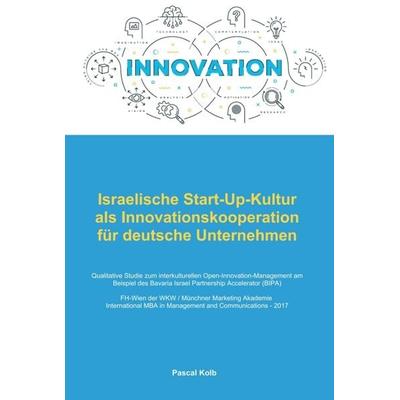 Israelische Start-Up-Kultur als Innovationskooperation für deutsche Unternehmen, Gebundene Ausgabe von Pascal Kolb, Tredition, 978-3-347-08844-3