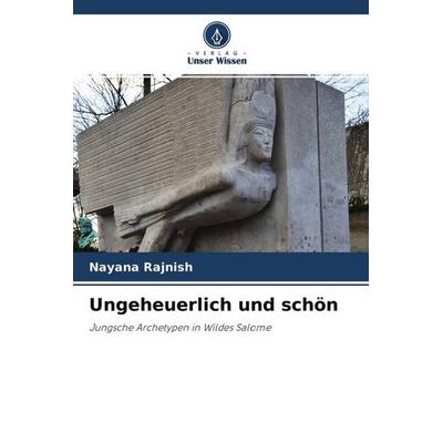 Ungeheuerlich und schön, Taschenbuch von Nayana Rajnish, Verlag Unser Wissen, 978-620-4-64363-2