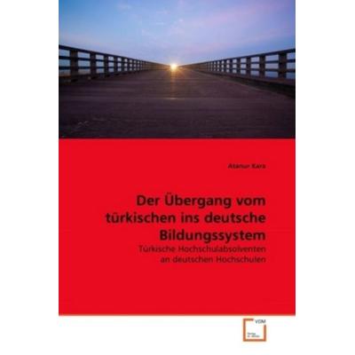 Kara, A: Übergang vom türkischen ins deutsche Bildungssystem, Taschenbuch von Atanur Kara, VDM, 978-3-639-31283-6