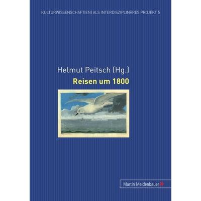 Reisen um 1800, Gebundene Ausgabe von , Peter Lang GmbH, Internationaler Verlag der Wissenschaften, 978-3-89975-272-4
