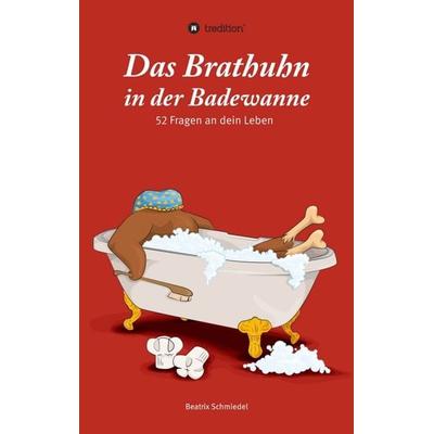 Das Brathuhn in der Badewanne, Taschenbuch von Beatrix Schmiedel, Tredition, 978-3-8495-0316-1