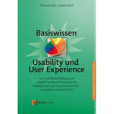 Basiswissen Usability und User Experience, Gebundene Ausgabe von Thomas Geis,Guido Tesch, Dpunkt.verlag, 978-3-86490-962-7