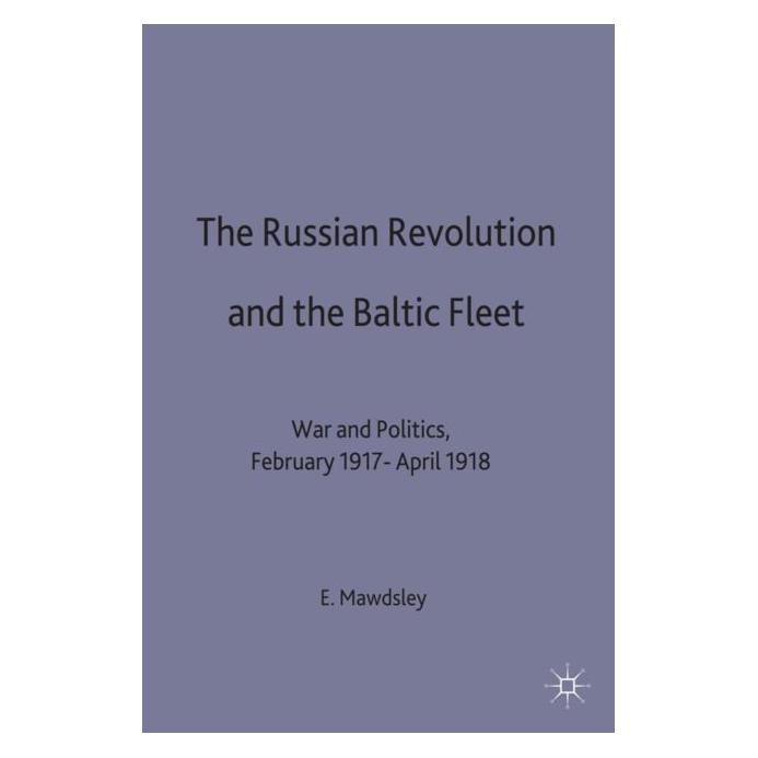 Palgrave Macmillan Uk The Russian Revolution and the Baltic Fleet (Englisch, Hardcover, Evan Mawdsley) (9780333237304)
