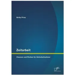 Zeitarbeit: Chancen und Risiken für Zeitarbeitnehmer, Fachbücher von Britta Prinz