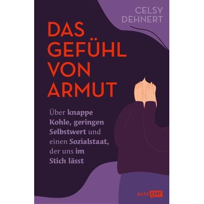 Das Gefühl von Armut, Taschenbuch von Celsy Dehnert, Edition Michael Fischer / EMF Verlag, 978-3-7459-2343-8
