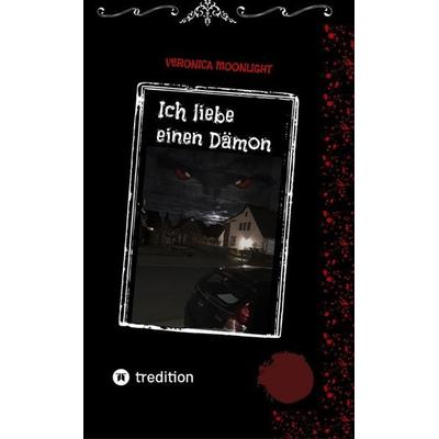 Ich liebe einen Dämon, Taschenbuch von Veronica Moonlight, Tredition, 978-3-384-07432-4