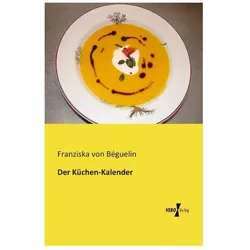 Der Küchen-Kalender, Ratgeber von Franziska von Béguelin