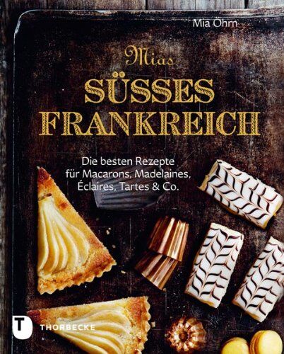 Mia Öhrn - Mias süßes Frankreich - Die besten Rezepte für Marcarons, Madeleines, Éclairs, Tartes & Co. - Preis vom 10.10.2026 11:48:34 h