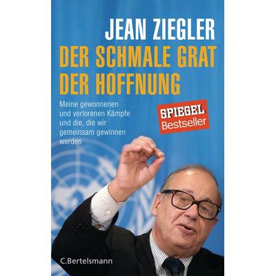 Der schmale Grat der Hoffnung, Gebundene Ausgabe von Jean Ziegler, C.Bertelsmann