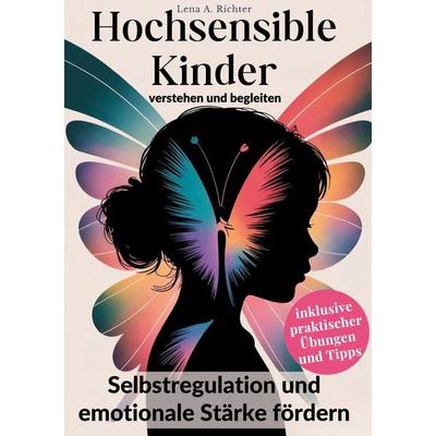 Hochsensible Kinder verstehen und begleiten, Taschenbuch von Lena A. Richter, BoD – Books on Demand, 978-3-8192-9797-7