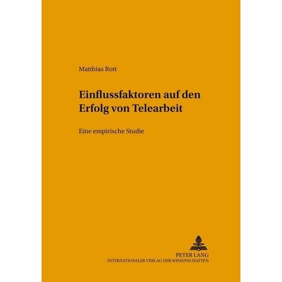 Einflussfaktoren auf den Erfolg von Telearbeit, Taschenbuch von Matthias Rott, Peter Lang GmbH, Internationaler Verlag der Wissenschaften,