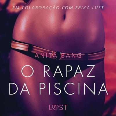 O rapaz da piscina – Um conto erótico - Anita Bang, Audio, 9788726215885