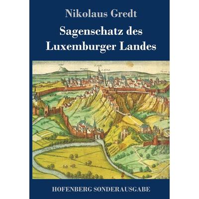 Sagenschatz des Luxemburger Landes, Gebundene Ausgabe von Nikolaus Gredt, Hofenberg, 978-3-7437-2343-6